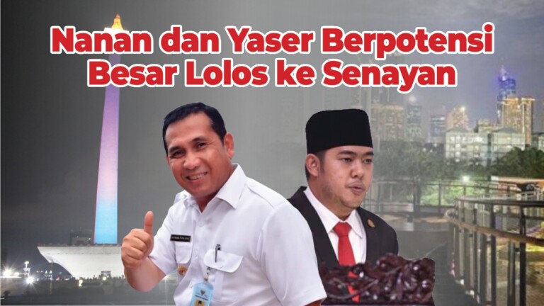 Nanan dan Yaser Berpotensi Besar Lolos ke Senayan